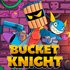 Bucket Knight