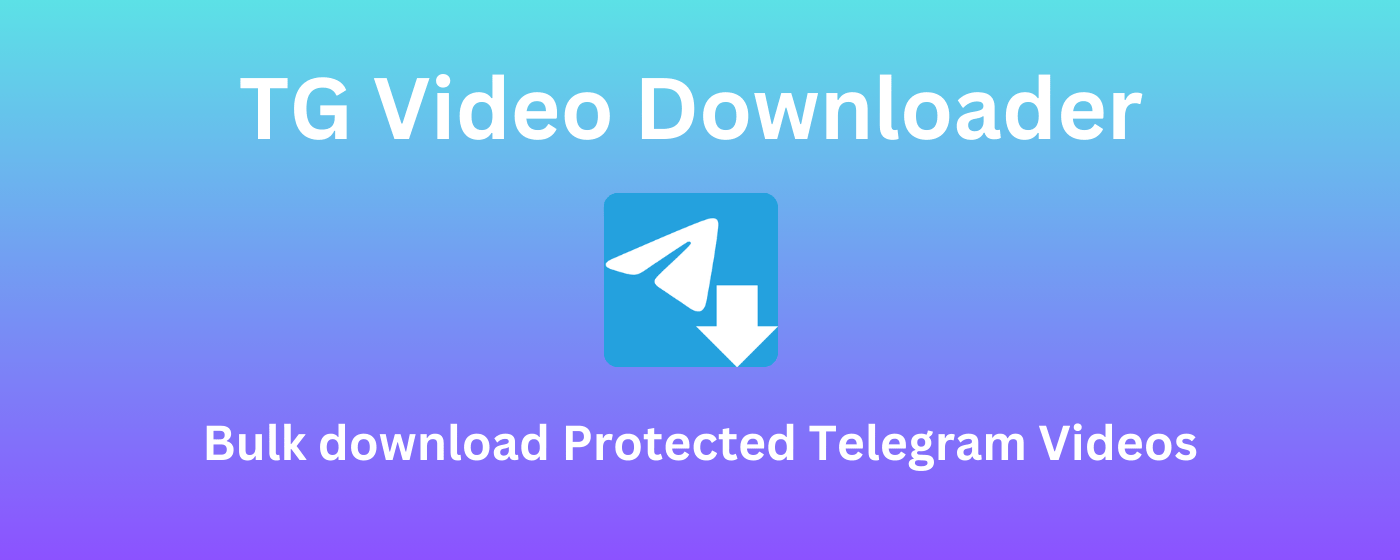 TG Video Downloader - Batch Download Telegram Videos